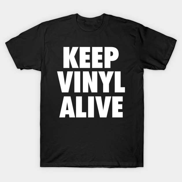 Keep Vinyl Alive wht T-Shirt by Tee4daily